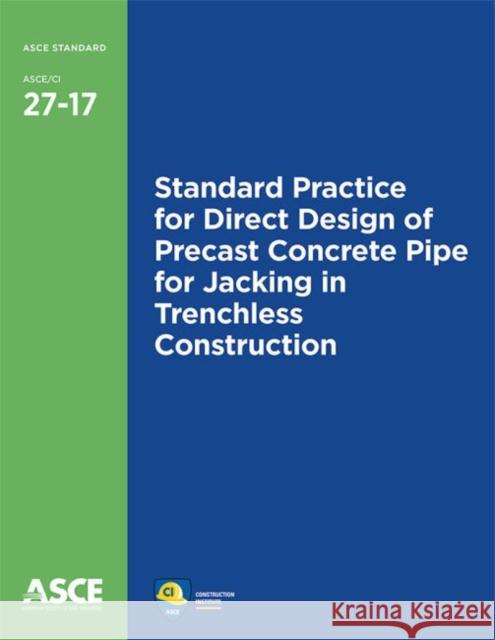 Standard Practice for Direct Design of Precast Concrete Pipe for Jacking in Trenchless Construction (27-17) American Society of Civil Engineers   9780784413081