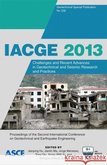 IACGE 2013: Challenges and Recent Advances in Geotechnical and Seismic Research and Practices Jianping Hu Jianlin Ma Jorge Meneses 9780784413128