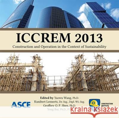 ICCREM 2013: Construction and Operation in the Context of Sustainability Yaowu Wang, Kunibert Lennerts, Geoffrey Q. P. Shen, Yong Bai 9780784413135 American Society of Civil Engineers