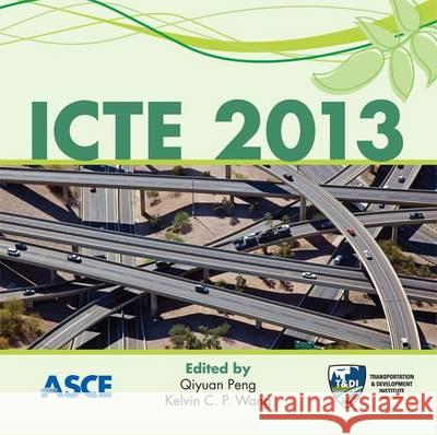 ICTE 2013: Safety, Speediness, Intelligence, Low-Carbon, Innovation Qiyuan Peng, Kelvin C. P. Wang 9780784413159