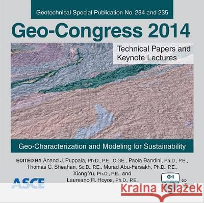 Geo-Congress 2014 Technical Papers and Keynote Lectures: Geo-Characterization and Modeling for Sustainability Anand J. Puppala, Paola Bandini, Thomas C. Sheahan, Murad Abu-Farsakh, Xiong Yu, Laureano Hoyos 9780784413296