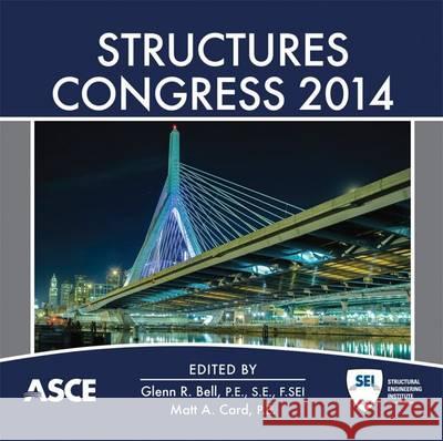 Structures Congress 2014 Glenn R. Bell, Matt A. Card 9780784413357