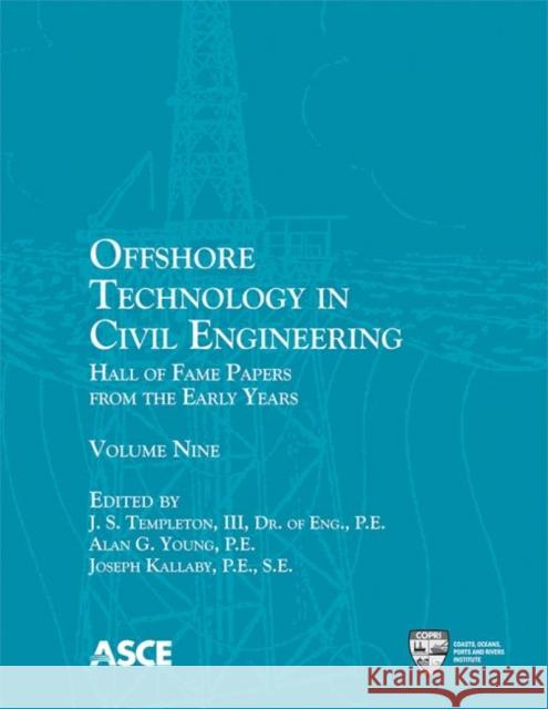 Offshore Technology in Civil Engineering : Hall of Fame Papers from the Early Years J. S. Templeton Alan G. Young Joseph Kallaby 9780784413494