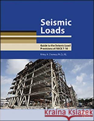 Seismic Loads: Guide to the Seismic Load Provisions of ASCE 7 - 10 Finley A. Charney   9780784413524 American Society of Civil Engineers