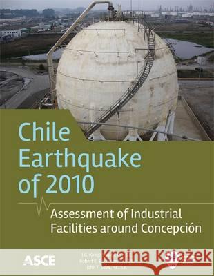 Chile Earthquake of 2010: Assessment of Industrial Facilities Around Concepciaon J G Soules   9780784413647 American Society of Civil Engineers