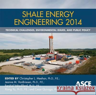 Shale Energy Engineering 2014: Technical Challenges, Environmental Issues, and Public Policy Christopher L. Meehan, Jeanne M. VanBriesen, Farshid Vahedifard, Xiong Yu, Cesar Quiroga 9780784413654 American Society of Civil Engineers