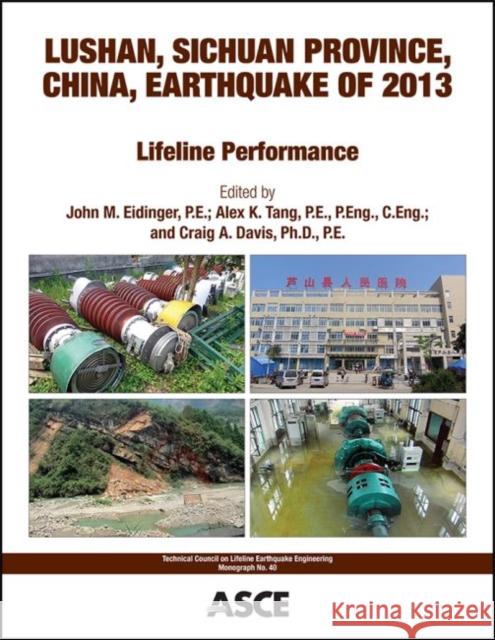 Lushan, Sichuan Province, China, Earthquake of 2013: Lifeline Performance John M. Eidinger Alex K. Tang Craig A. Davis 9780784413661 American Society of Civil Engineers