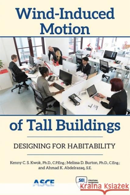 Wind-Induced Motion of Tall Buildings: Designing for Habitability Kenny C. S. Kwok Melissa D. Burton Ahmad K. Abdelrazaq 9780784413852