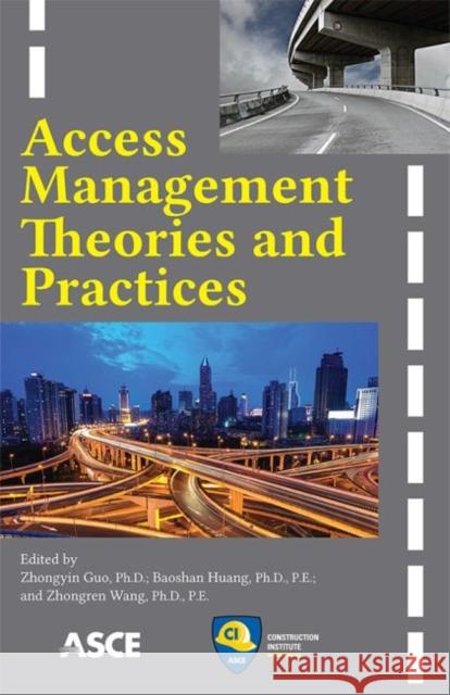 Access Management Theories and Practices Zhongyin Guo Baoshan Huang Zhongren Wang 9780784413869 American Society of Civil Engineers