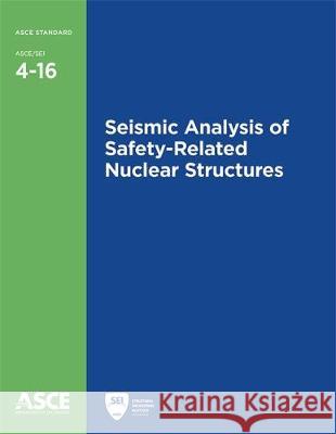 Seismic Analysis of Safety-Related Nuclear Structures American Society of Civil Engineers 9780784413937 American Society of Civil Engineers