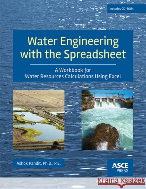 Water Engineering with the Spreadsheet : A Workbook for Water Resources Calculations Using Excel Ashok S. Pandit   9780784414040 American Society of Civil Engineers