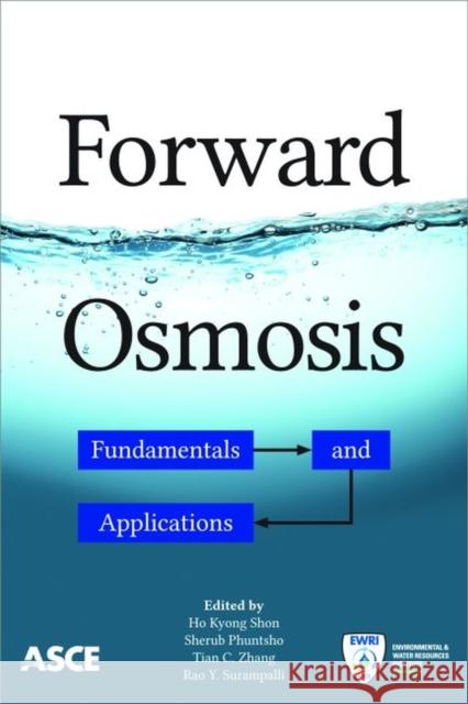 Forward Osmosis: Fundamentals and Applications Ho Kyong Shon Sherub Phuntsho Tian C. Zhang 9780784414071