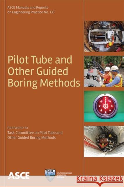 Pilot Tube and Other Guided Boring Methods Task Committee on Pilot Tube and Other G   9780784414743 American Society of Civil Engineers