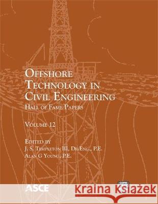 Offshore Technology in Civil Engineering: Hall of Fame Papers John Stanton Templeton, III, Alan G Young 9780784414781