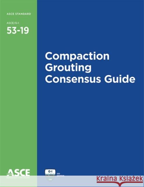 Compaction Grouting Consensus Guide American Society of Civil Engineers   9780784415030 American Society of Civil Engineers