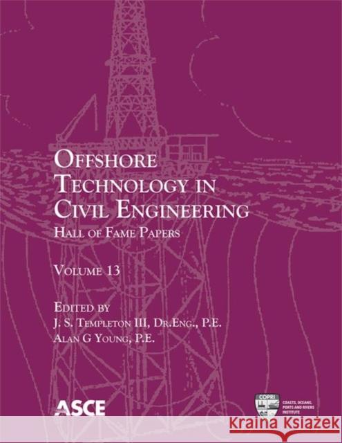 Offshore Technology in Civil Engineering: Hall of Fame Papers John Stanton Templeton III Alan G. Young  9780784415061
