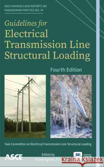 Guidelines for Electrical Transmission Line Structural Loading Frank Agnew   9780784415566 American Society of Civil Engineers