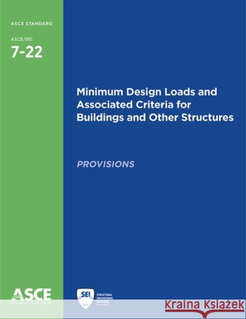 Minimum Design Loads and Associated Criteria for Buildings and Other Structures (7-22) American Society of Civil Engineers   9780784415788 