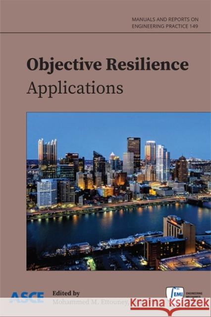 Objective Resilience: Applications Mohammed M. Ettouney   9780784415917 American Society of Civil Engineers