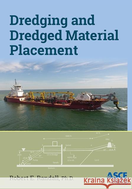 Dredging and Dredged Material Placement Robert E., Jr. Randall 9780784416075 American Society of Civil Engineers