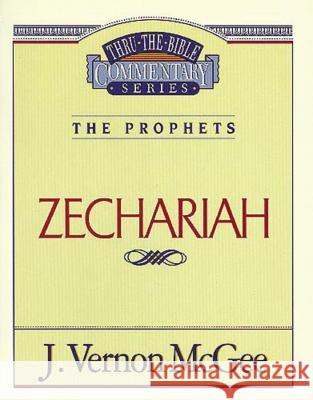 Thru the Bible Vol. 32: The Prophets (Zechariah): 32 McGee, J. Vernon 9780785206064 Nelson Reference & Electronic Publishing