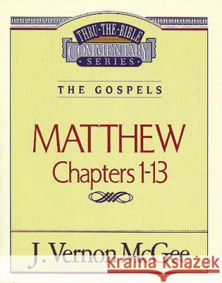 Thru the Bible Vol. 34: The Gospels (Matthew 1-13): 34 McGee, J. Vernon 9780785206378