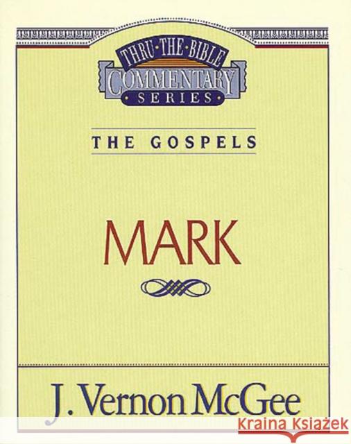 Thru the Bible Vol. 36: The Gospels (Mark): 36 McGee, J. Vernon 9780785206545