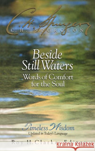 Beside Still Waters: Words of Comfort for the Soul Spurgeon, Charles H. 9780785206781 Nelson Reference & Electronic Publishing
