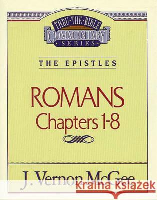 Thru the Bible Vol. 42: The Epistles (Romans 1-8): 42 McGee, J. Vernon 9780785207184 Nelson Reference & Electronic Publishing