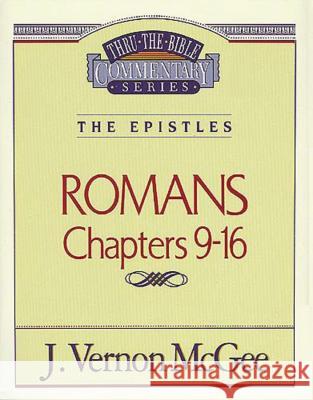 Thru the Bible Vol. 43: The Epistles (Romans 9-16): 43 McGee, J. Vernon 9780785207214 Nelson Reference & Electronic Publishing