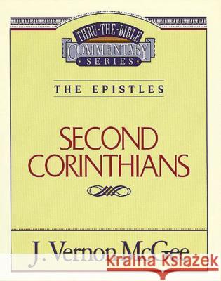 Thru the Bible Vol. 45: The Epistles (2 Corinthians): 45 McGee, J. Vernon 9780785207498 Nelson Reference & Electronic Publishing