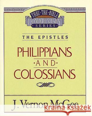 Thru the Bible Vol. 48: The Epistles (Philippians/Colossians): 48 McGee, J. Vernon 9780785207832 Nelson Reference & Electronic Publishing
