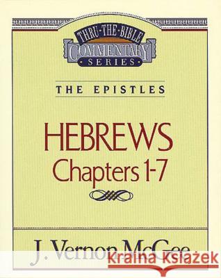 Thru the Bible Vol. 51: The Epistles (Hebrews 1-7): 51 McGee, J. Vernon 9780785208167 Nelson Reference & Electronic Publishing