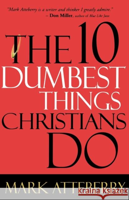 The 10 Dumbest Things Christians Do Mark Atteberry 9780785211488 Nelson Books