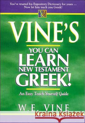 Vine's You Can Learn New Testament Greek! Vine, W. E. 9780785212324 Nelson Reference & Electronic Publishing