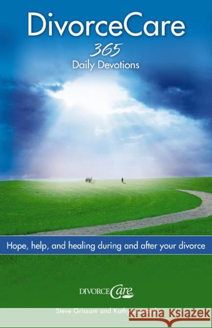 Divorce Care: Hope, Help, and Healing During and After Your Divorce Steve Grissom Kathy Leonard 9780785212461 Nelson Books