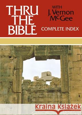 Thru the Bible Complete Index J. Vernon McGee 9780785212539 Nelson Reference & Electronic Publishing