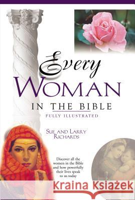 Every Woman in the Bible : Everything in the Bible Series Larry Richards Sue Richards Sue Poorman Richards 9780785214410 Nelson Reference & Electronic Publishing