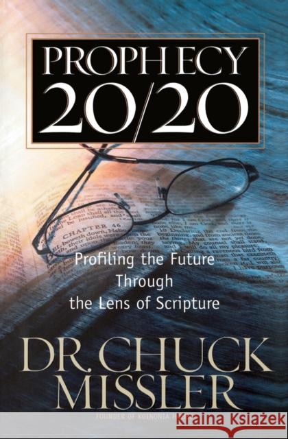 Prophecy 20/20: Bringing the Future Into Focus Through the Lens of Scripture Missler, Chuck 9780785218890 Nelson Books