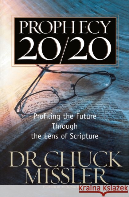 Prophecy 20/20: Bringing the Future Into Focus Through the Lens of Scripture Missler, Chuck 9780785218890