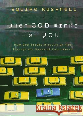 When God Winks at You: How God Speaks Directly to You Through the Power of Coincidence Squire Rushnell 9780785218920 Nelson Books