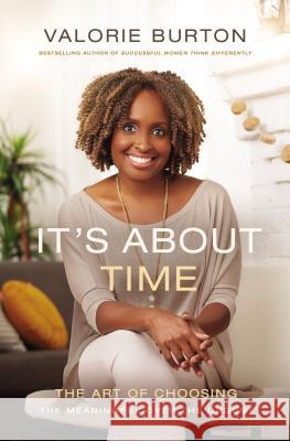 It's about Time: The Art of Choosing the Meaningful Over the Urgent Valorie Burton 9780785220183 Thomas Nelson