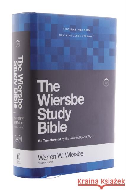 Nkjv, Wiersbe Study Bible, Hardcover, Comfort Print: Be Transformed by the Power of God's Word Warren W. Wiersbe 9780785220978 Thomas Nelson