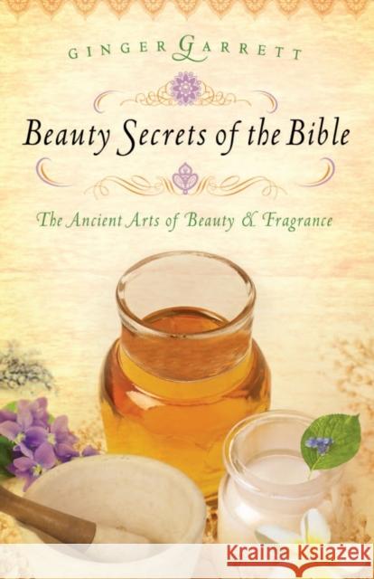 Beauty Secrets of the Bible Ginger Garrett 9780785221784 Thomas Nelson Publishers
