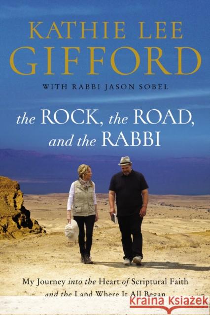 The Rock, the Road, and the Rabbi: My Journey Into the Heart of Scriptural Faith and the Land Where It All Began Gifford, Kathie Lee 9780785222231