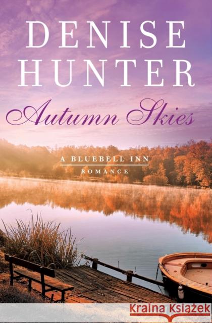 Autumn Skies Denise Hunter 9780785222804 Thomas Nelson