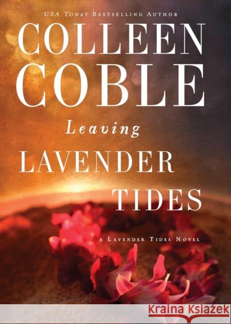 Leaving Lavender Tides: A Lavender Tides Novella Colleen Coble 9780785222897 Thomas Nelson