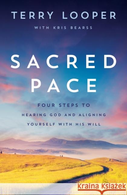 Sacred Pace: Four Steps to Hearing God and Aligning Yourself with His Will Terry Looper 9780785223375