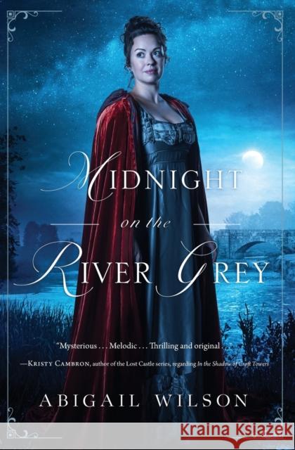 Midnight on the River Grey: A Regency Mystery Wilson, Abigail 9780785224129 Thomas Nelson