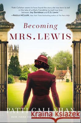 Becoming Mrs. Lewis: The Improbable Love Story of Joy Davidman and C. S. Lewis Patti Callahan 9780785224501 Thomas Nelson
